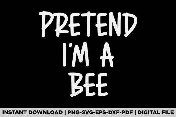 Pretend I'm a Bee Halloween Graphics for T-Shirt Designs
