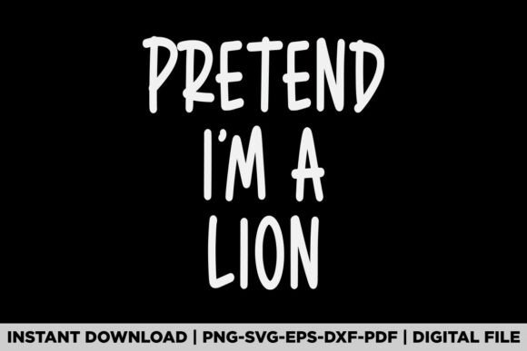 Pretend I'm a Lion: A Graphic Design Asset for T-Shirt Designs & Branding