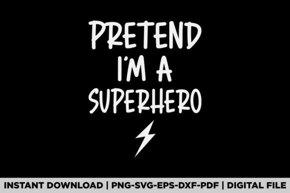 Pretend I'm a Superhero Graphics for T-Shirt Designs & Editorial Use